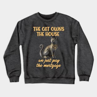 Cat owns the house we pay mortgage funny kitten Crewneck Sweatshirt